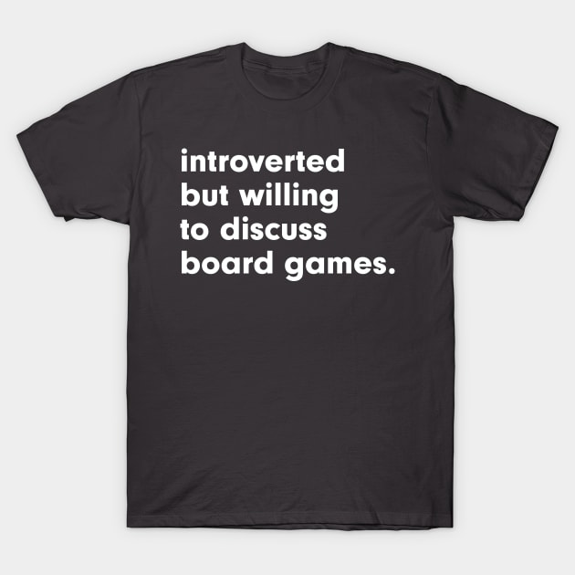 introverted but willing to discuss board games T-Shirt by StebopDesigns